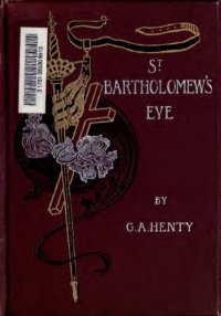 cover of the book Saint Bartholomew's Eve: A Tale of the Huguenot Wars