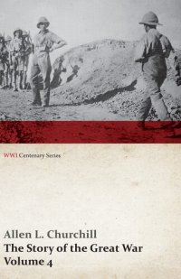 cover of the book The Story of the Great War, Volume 4 - Champagne, Artois, Grodno Fall of Nish, Caucasus, Mesopotamia, Development of Air Strategy • United States and the War (WWI Centenary Series)