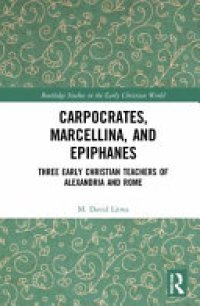 cover of the book Carpocrates, Marcellina, and Epiphanes: Three Early Christian Teachers of Alexandria and Rome