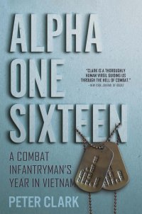 cover of the book Alpha One Sixteen: A Combat Infantryman's Year in Vietnam