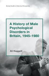 cover of the book A History of Male Psychological Disorders in Britain, 1945– 1980