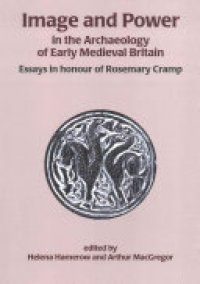 cover of the book Image and Power in the Archaeology of Early Medieval Britain: Essays in Honour of Rosemary Cramp