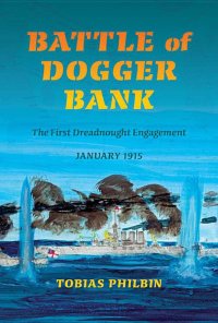 cover of the book Battle of Dogger Bank: The First Dreadnought Engagement, January 1915