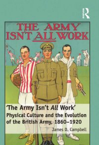 cover of the book 'The Army Isn't All Work': Physical Culture and the Evolution of the British Army, 1860–1920