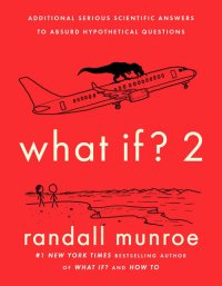 cover of the book What If? 2 : Additional Serious Scientific Answers to Absurd Hypothetical Questions