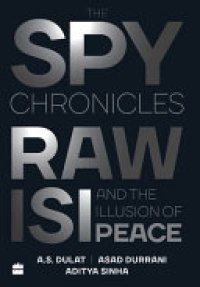 cover of the book The Spy Chronicles: RAW, ISI and the Illusion of Peace