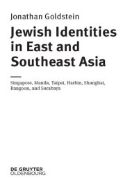 cover of the book Jewish Identities in East and Southeast Asia: Singapore, Manila, Taipei, Harbin, Shanghai, Rangoon, and Surabaya