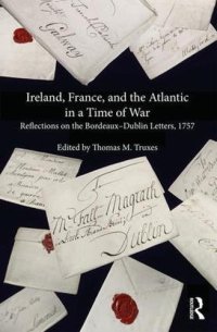 cover of the book Ireland, France, and the Atlantic in a Time of War: Reflections on the BordeauxDublin Letters, 1757