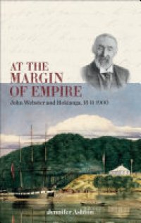 cover of the book At the Margin of Empire: John Webster and Hokianga, 1841–1900