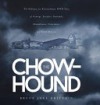 cover of the book The Chow-hound: The Ordinary Yet Extraordinary WWII Story of Courage, Sacrifice, Gratitude, Remembrance, Coincidence and Small Miracle