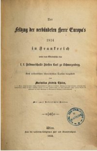 cover of the book Der Feldzug der verbündeten Heere Europas 1814 in Frankreich unter dem Oberbefehlhaber k. k. Fürsten Carl zu Schwarzenberg