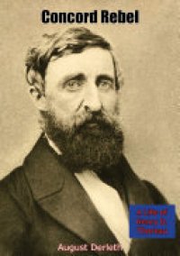 cover of the book Concord Rebel: A Life of Henry D. Thoreau