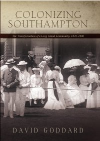 cover of the book Colonizing Southampton: The Transformation of a Long Island Community, 1870-1900