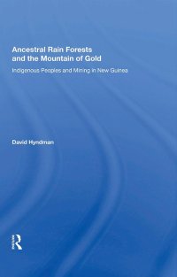 cover of the book Ancestral Rainforests And The Mountain Of Gold: Indigenous Peoples And Mining In New Guinea