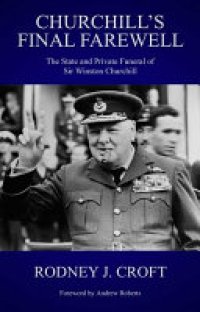 cover of the book Churchill's Final Farewell: The State and Private Funeral of Sir Winston Churchill