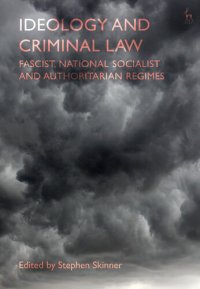 cover of the book Ideology and Criminal Law. Fascist, National Socialist and Authoritarian Regimes