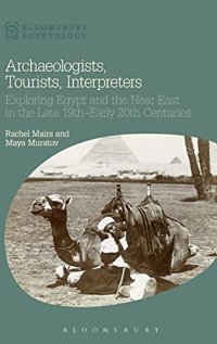 cover of the book Archaeologists, Tourists, Interpreters: Exploring Egypt and the Near East in the Late 19th–Early 20th Centuries