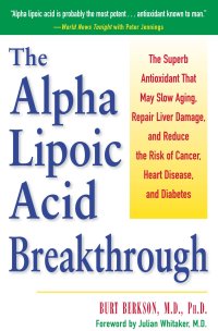 cover of the book Burt Berkson MD Alpha Lipoic Acid Breakthrough: The Superb Antioxidant That May Slow Aging, Repair Liver Damage, and Reduce the Risk of Cancer, Heart Disease, and Diabetes