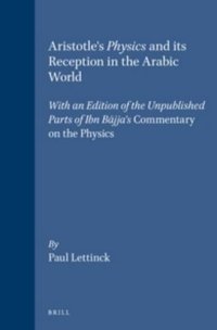 cover of the book Aristotle's Physics and Its Reception in the Arabic World: With an Edition of the Unpublished Parts of Ibn Bajja's Commentary on the Physics