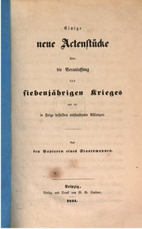 cover of the book Einige neue Aktenstücke über die Veranlassung des Siebenjährigen Krieges und der infolge desselben entstandenen Allianzen