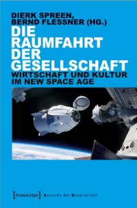 cover of the book Die Raumfahrt der Gesellschaft: Wirtschaft und Kultur im New Space Age