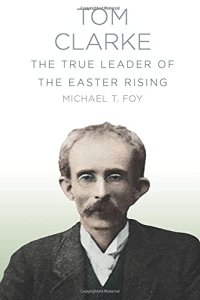 cover of the book Tom Clarke: The True Leader of the Easter Rising