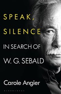 cover of the book Speak, Silence: In Search of W. G. Sebald