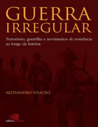 cover of the book Guerra irregular Terrorismo, guerrilha e movimentos de resistência ao longo da história