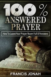 cover of the book 100% Answered Prayer