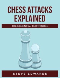 cover of the book Chess Attacks Explained The Essential techniques