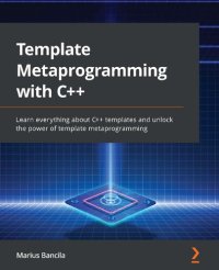 cover of the book Template Metaprogramming with C++. Learn everything about C++ templates and unlock the power of template metaprogramming