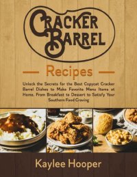 cover of the book Cracker Barrel Recipes: Unlock the Secrets for the Best Copycat Cracker Barrel Dishes to Make Favorite Menu Items at Home