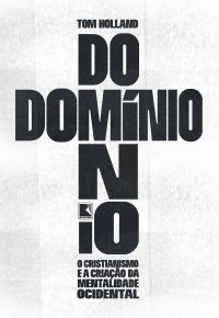 cover of the book Domínio: O cristianismo e a criação da mentalidade ocidental