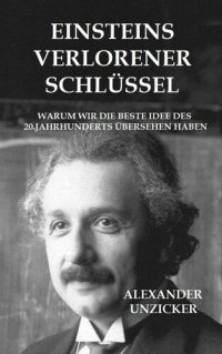 cover of the book Einsteins verlorener Schlüssel: Warum wir die beste Idee des 20. Jahrhunderts übersehen haben (German Edition)