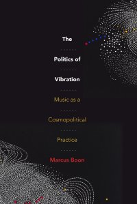 cover of the book The Politics of Vibration: Music as a Cosmopolitical Practice