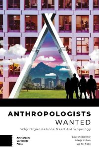 cover of the book Anthropologists Wanted: Why Organizations Need Anthropology