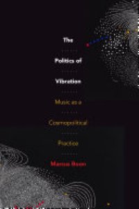 cover of the book The Politics of Vibration: Music as a Cosmopolitical Practice