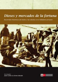 cover of the book Dioses y mercados de la fortuna. Recorridos históricos del ekeko y las alasitas en el altiplano peruano