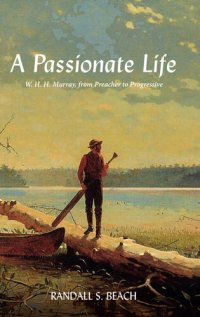 cover of the book A Passionate Life: W. H. H. Murray, from Preacher to Progressive