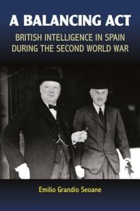 cover of the book Balancing Act: British Intelligence in Spain During the Second World War