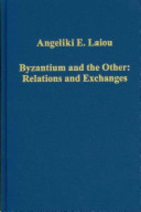 cover of the book Byzantium and the Other: Relations and Exchanges