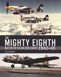 cover of the book The Mighty Eighth: Masters of the Air over Europe 1942–45