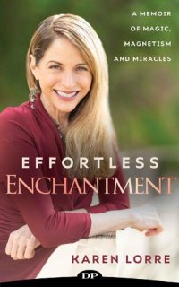 cover of the book Effortless Enchantment: A Memoir of Magic, Magnetism, and Miracles