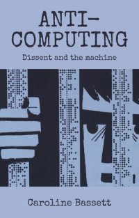 cover of the book Anti-computing : Dissent and the machine