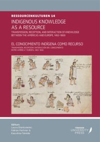 cover of the book Indigenous Knowledge as a Resource: Transmission, Reception, and Interaction of Knowledge between the Americas and Europe, 1492–180 = El conocimiento indígena como recurso: Transmisión, recepción e interacción del conocimiento entre América y Europa, 1492