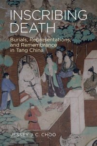 cover of the book Inscribing Death: Burials, Representations, and Remembrance in Tang China