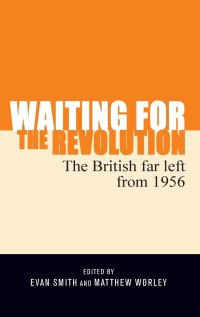 cover of the book Waiting for the revolution: The British far left from 1956