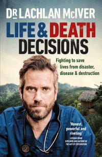 cover of the book Life and Death Decisions: Fighting to save lives at the edges of humanity