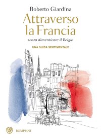 cover of the book Attraverso la Francia senza dimenticare il Belgio. Una guida sentimentale