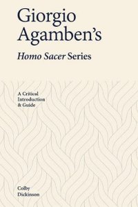 cover of the book Giorgio Agamben’s Homo Sacer Series: A Critical Introduction and Guide